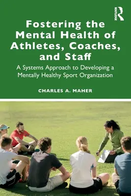 Podpora duševného zdravia športovcov, trénerov a personálu: Systémový prístup k rozvoju psychicky zdravej športovej organizácie - Fostering the Mental Health of Athletes, Coaches, and Staff: A Systems Approach to Developing a Mentally Healthy Sport Organization