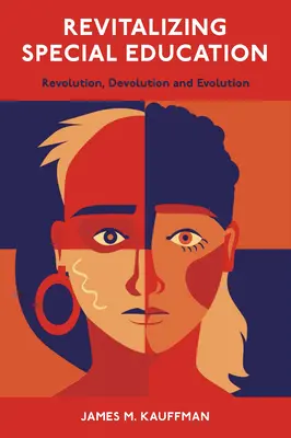 Revitalizácia špeciálneho vzdelávania: Revolution, Devolution, and Evolution (Revolúcia, evolúcia a vývoj) - Revitalizing Special Education: Revolution, Devolution, and Evolution