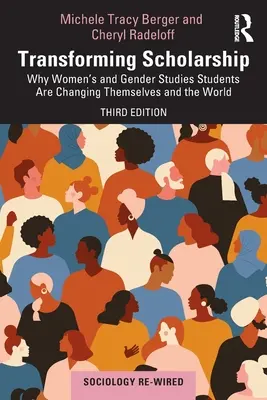Transformácia štipendií: Prečo študenti ženských a rodových štúdií menia seba a svet - Transforming Scholarship: Why Women's and Gender Studies Students Are Changing Themselves and the World