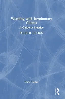 Práca s nedobrovoľnými klientmi: Príručka pre prax - Working with Involuntary Clients: A Guide to Practice