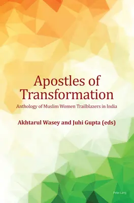 Apoštoli transformácie; Antológia moslimských žien - priekopníčok v Indii - Apostles of Transformation; Anthology of Muslim Women Trailblazers in India