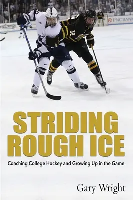 Šliapanie po drsnom ľade: Trénovanie univerzitného hokeja a dospievanie v hre - Striding Rough Ice: Coaching College Hockey and Growing Up in The Game