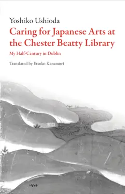 Starostlivosť o japonské umenie v knižnici Chester Beatty: Moje polstoročie v Dubline - Caring for Japanese Art at the Chester Beatty Library: My Half-Century in Dublin