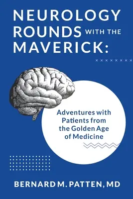 Neurologické prehliadky s Maverickom: Maverick: Roundy s pacientmi zo zlatého veku medicíny - Neurology Rounds with the Maverick: Adventures with Patients from the Golden Age of Medicine