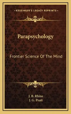 Parapsychológia: Hraničná veda o mysli - Parapsychology: Frontier Science Of The Mind