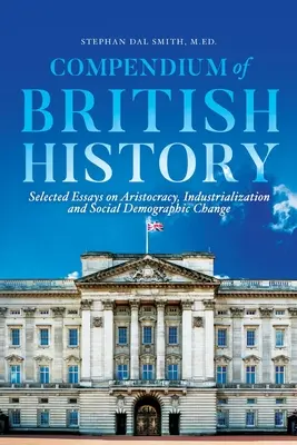 Kompendium britských dejín: Vybrané eseje o aristokracii, industrializácii a sociálnych demografických zmenách - Compendium of British History: Selected Essays on Aristocracy, Industrialization, and Social Demographic Change