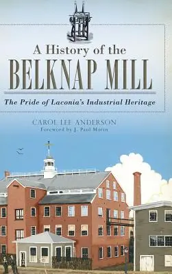 História Belknap Mill: Pýcha priemyselného dedičstva Laconie - A History of the Belknap Mill: The Pride of Laconia's Industrial Heritage