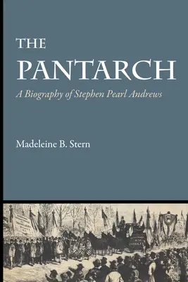 Pantarch: Životopis Stephena Pearla Andrewsa - The Pantarch: A Biography of Stephen Pearl Andrews