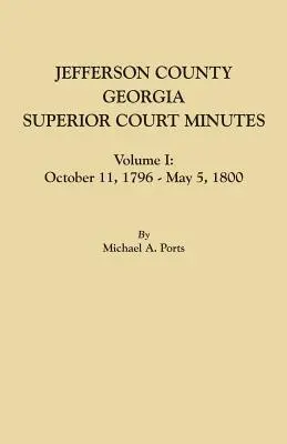 Jefferson County, Georgia, zápisnice vyššieho súdu, zväzok I: október 1796 - 5. máj 1800 - Jefferson County, Georgia, Superior Court Minutes, Volume I: October 11, 1796-May 5, 1800