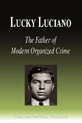 Lucky Luciano - otec moderného organizovaného zločinu (životopis) - Lucky Luciano - The Father of Modern Organized Crime (Biography)
