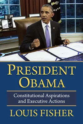 Prezident Obama: Ústavné ambície a výkonné opatrenia - President Obama: Constitutional Aspirations and Executive Actions
