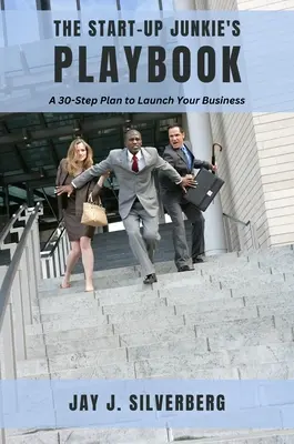 Príručka pre začínajúcich podnikateľov: 30-stupňový plán na rozbehnutie podnikania - The Start-Up Junkie's Playbook: A 30-Step Plan to Launch Your Business