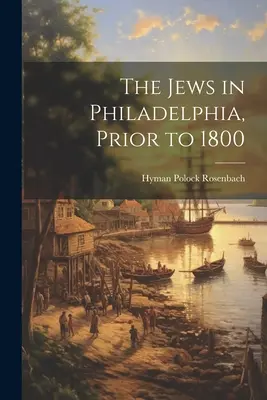 Židia vo Filadelfii pred rokom 1800 - The Jews in Philadelphia, Prior to 1800