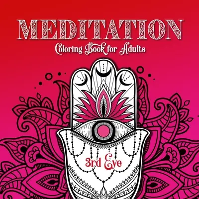 Meditačné maľovanky pre dospelých 3. oko: Čakrové maľovanky pre dospelých Meditačné maľovanky pre dospelých Mindfulness Coloring Book - Meditation Coloring Book for Adults 3rd Eye: Chakra Coloring Book for Adults Meditation Coloring Book for Adults Mindfulness Coloring Book