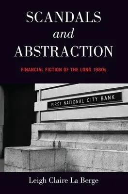Škandály a abstrakcia: Finančná fikcia dlhých osemdesiatych rokov - Scandals and Abstraction: Financial Fiction of the Long 1980s