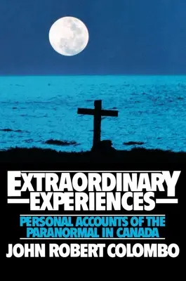 Mimoriadne zážitky: Osobné svedectvá o paranormálnych javoch v Kanade - Extraordinary Experiences: Personal Accounts of the Paranormal in Canada