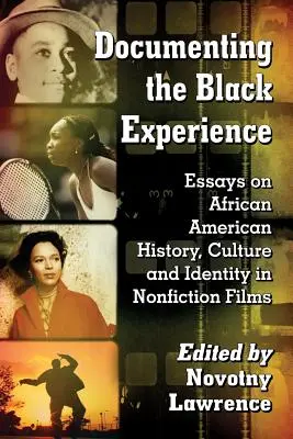 Dokumentácia černošskej skúsenosti: Eseje o afroamerickej histórii, kultúre a identite v nehraných filmoch - Documenting the Black Experience: Essays on African American History, Culture and Identity in Nonfiction Films