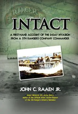 Neporušené: Invázia v deň D z prvej ruky od veliteľa 5. roty Rangers - Intact: A First-Hand Account of the D-Day Invasion from a 5th Rangers Company Commander