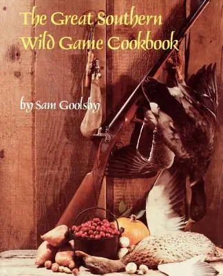 Veľká kuchárka južanskej diviny - The Great Southern Wild Game Cookbook