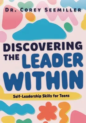 Objavovanie lídra v sebe: Sebelíderské zručnosti pre tínedžerov - Discovering the Leader Within: Self-Leadership Skills for Teens