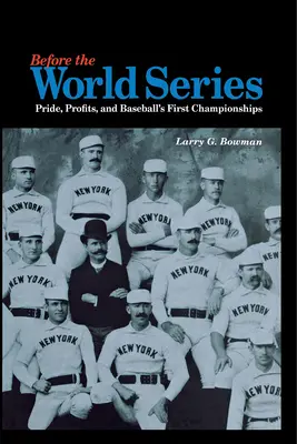 Pred svetovou sériou: Pýcha, zisky a prvé majstrovstvá v bejzbale - Before the World Series: Pride, Profits, and Baseball's First Championships