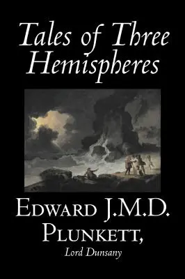 Príbehy troch pologúľ by Edward J. M. D. Plunkett, Fantastika, Klasika, Fantasy, Horor - Tales of Three Hemispheres by Edward J. M. D. Plunkett, Fiction, Classics, Fantasy, Horror