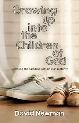 Dorastanie do Božích detí: Preskúmanie paradoxov kresťanskej zrelosti - Growing Up into the Children of God: Exploring the Paradoxes of Christian Maturity