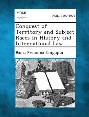 Dobývanie územia a poddanské rasy v dejinách a medzinárodnom práve - Conquest of Territory and Subject Races in History and International Law