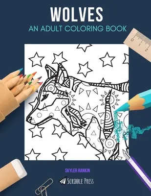 Vlci: KNIHA NA VYFARBOVANIE PRE DOSPELÝCH: Vlci: kniha na vyfarbovanie pre dospelých - Wolves: AN ADULT COLORING BOOK: A Wolves Coloring Book For Adults