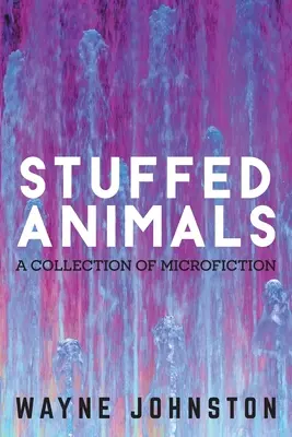 Plyšové zvieratá: Zvieracie zvieratá: zbierka mikropríbehov - Stuffed Animals: A Collection of Microfiction