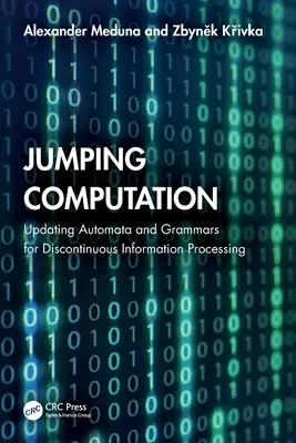 Skákacie výpočty: Aktualizácia automatov a gramatík na diskontinuálne spracovanie informácií - Jumping Computation: Updating Automata and Grammars for Discontinuous Information Processing