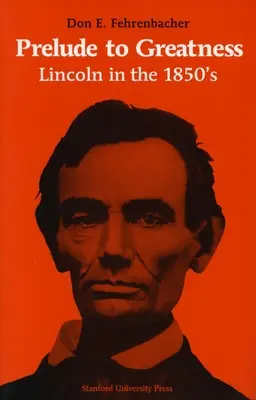 Predohra k veľkosti: Lincoln v 50. rokoch 19. storočia - Prelude to Greatness: Lincoln in the 1850's