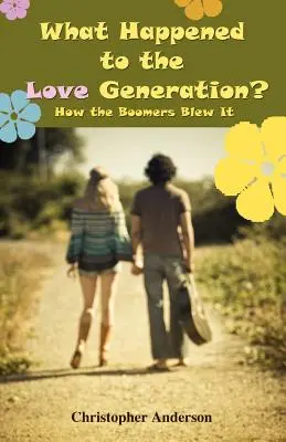 Čo sa stalo s generáciou lásky? Ako to boomeri pokazili - What Happened to the Love Generation?: How the Boomers Blew It