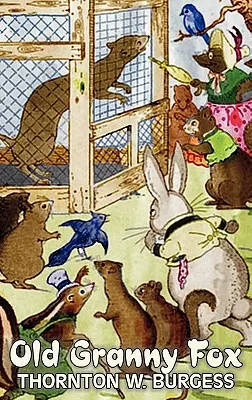 Stará babka líška by Thornton Burgess, Fantastika, Zvieratá, Fantasy a mágia - Old Granny Fox by Thornton Burgess, Fiction, Animals, Fantasy & Magic
