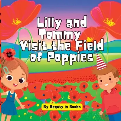 Lilly a Tommy navštívia makové pole: Svet červených kvetov a spomienok na hrdinov - Lilly and Tommy Visit the Field of Poppies: A World of Red Blooms and Remembered Heroes