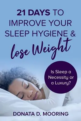 21 dní na zlepšenie spánkovej hygieny a chudnutie: Je spánok nevyhnutnosť alebo luxus? - 21 Days To Improve Your Sleep Hygiene & Lose Weight: Is Sleep a Necessity or a Luxury?