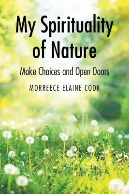 Moja spiritualita prírody: Rozhodujte sa a otvárajte dvere - My Spirituality of Nature: Make Choices and Open Doors