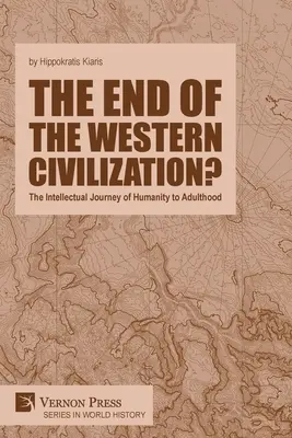 Koniec západnej civilizácie? Intelektuálna cesta ľudstva do dospelosti - The end of the Western Civilization?: The Intellectual Journey of Humanity to Adulthood