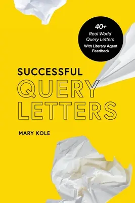 Úspešné dopytové listy: 40+ reálnych dopytových listov so spätnou väzbou od literárneho agenta - Successful Query Letters: 40+ Real World Query Letters With Literary Agent Feedback