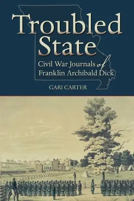 Problémový štát: Občianska vojna Denníky Franklina Archibalda Dicka - Troubled State: Civil War Journals of Franklin Archibald Dick