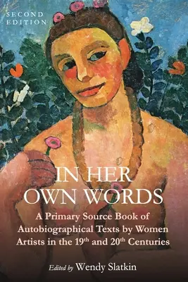 Vlastnými slovami: A Primary Source Book of Autobiographical Texts by Women Artists in the 19th and 20th Centuries - In Her Own Words: A Primary Source Book of Autobiographical Texts by Women Artists in the 19th and 20th Centuries