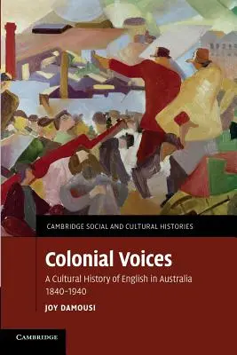 Koloniálne hlasy: Kultúrne dejiny angličtiny v Austrálii v rokoch 1840 - 1940 - Colonial Voices: A Cultural History of English in Australia, 1840-1940