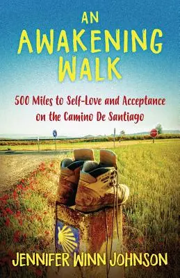 Prebúdzajúca chôdza: 500 míľ k láske k sebe a prijatiu na Camino de Santiago - An Awakening Walk: 500 Miles to Self-Love and Acceptance on the Camino de Santiago