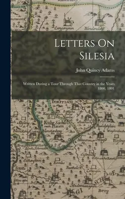 Listy o Sliezsku: Napísané počas cesty po tejto krajine v rokoch 1800 a 1801 - Letters On Silesia: Written During a Tour Through That Country in the Years 1800, 1801