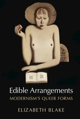 Jedlé aranžmány: Queer formy modernizmu - Edible Arrangements: Modernism's Queer Forms