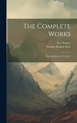 Kompletné dielo: Vojna a mier (6 zväzkov v 3 častiach) ((Graf) Lev Tolstoj) - The Complete Works: War And Peace (6 V. In 3) ((Graf) Leo Tolstoy)
