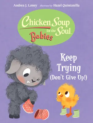Sliepková polievka pre deti: Pokračujte v snahe (nevzdávajte sa!) - Chicken Soup for the Soul Babies: Keep Trying (Dont Give Up!)