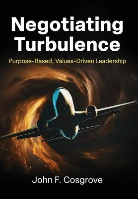 Vyjednávanie o turbulenciách: Vychádzajúc z účelu, vedenie založené na hodnotách - Negotiating Turbulence: Purpose Based, Values Driven Leadership