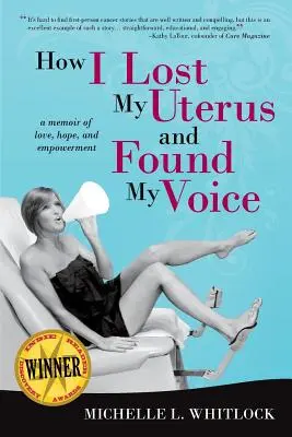 Ako som stratila maternicu a našla svoj hlas: A Memoir of Love, Hope, and Empowerment - How I Lost My Uterus and Found My Voice: A Memoir of Love, Hope, and Empowerment