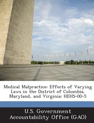 Lekárske pochybenia: Účinky rôznych zákonov v District of Columbia, Marylande a Virgínii: Hehs-00-5 - Medical Malpractice: Effects of Varying Laws in the District of Columbia, Maryland, and Virginia: Hehs-00-5